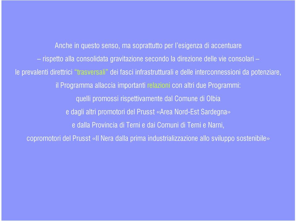 importanti relazioni con altri due Programmi: quelli promossi rispettivamente dal Comune di Olbia e dagli altri promotori del Prusst «Area