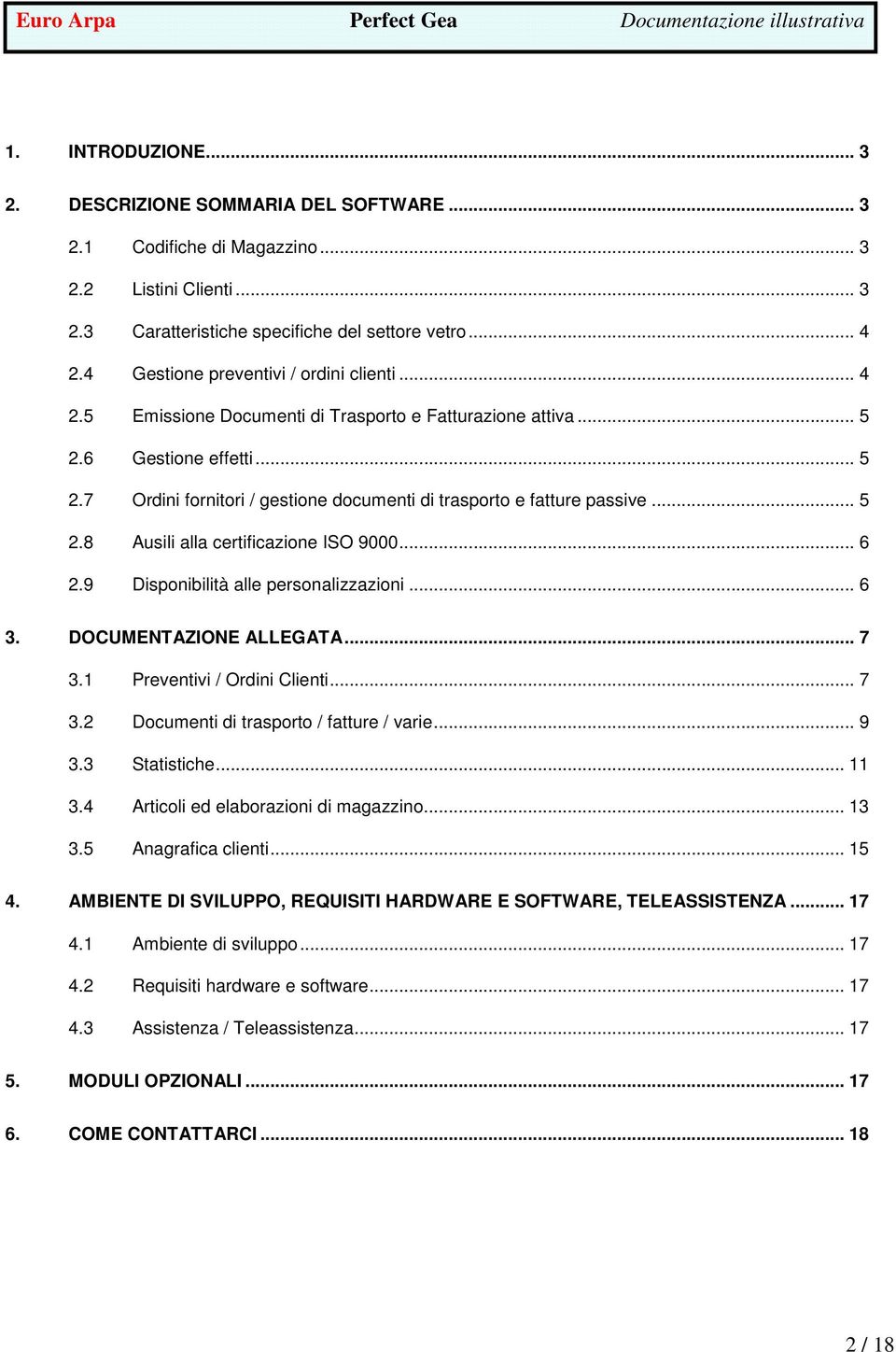 .. 5 2.8 Ausili alla certificazione ISO 9000... 6 2.9 Disponibilità alle personalizzazioni... 6 3. DOCUMENTAZIONE ALLEGATA... 7 3.1 Preventivi / Ordini Clienti... 7 3.2 Documenti di trasporto / fatture / varie.