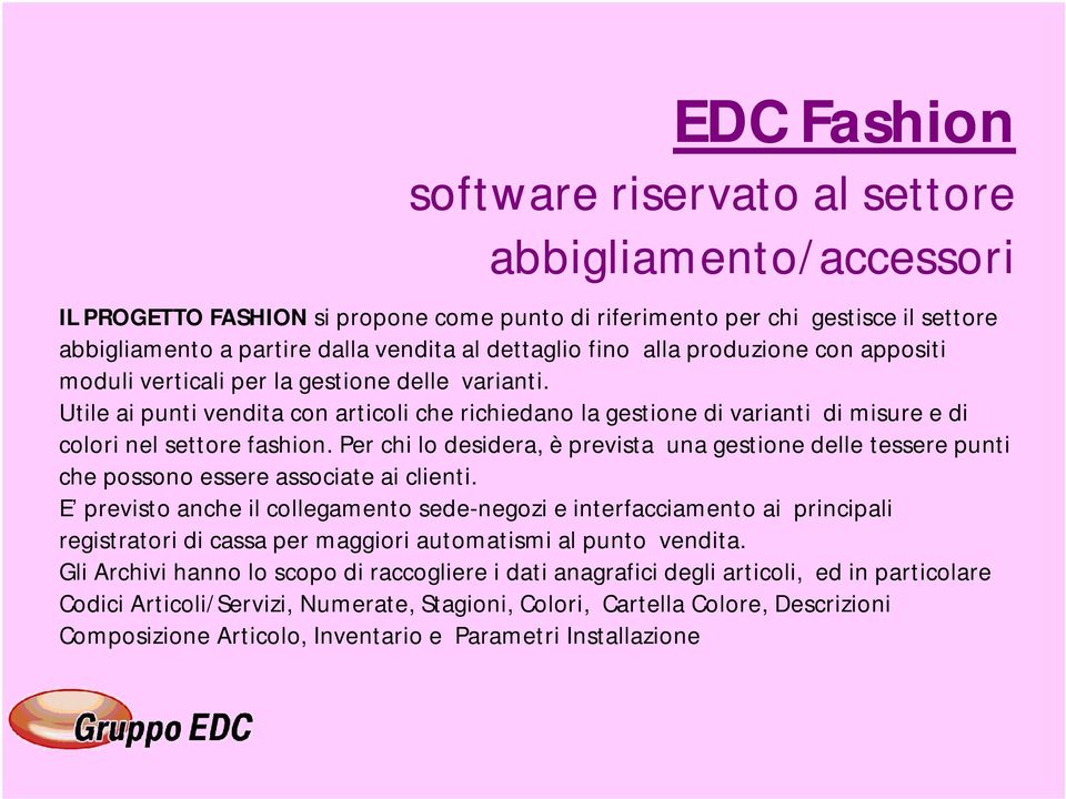 Per chi lo desidera, è prevista una gestione delle tessere punti che possono essere associate ai clienti.