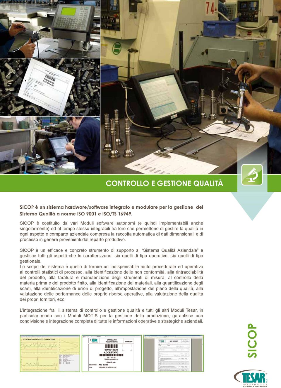 comparto aziendale compresa la raccolta automatica di dati dimensionali e di processo in genere provenienti dal reparto produttivo.