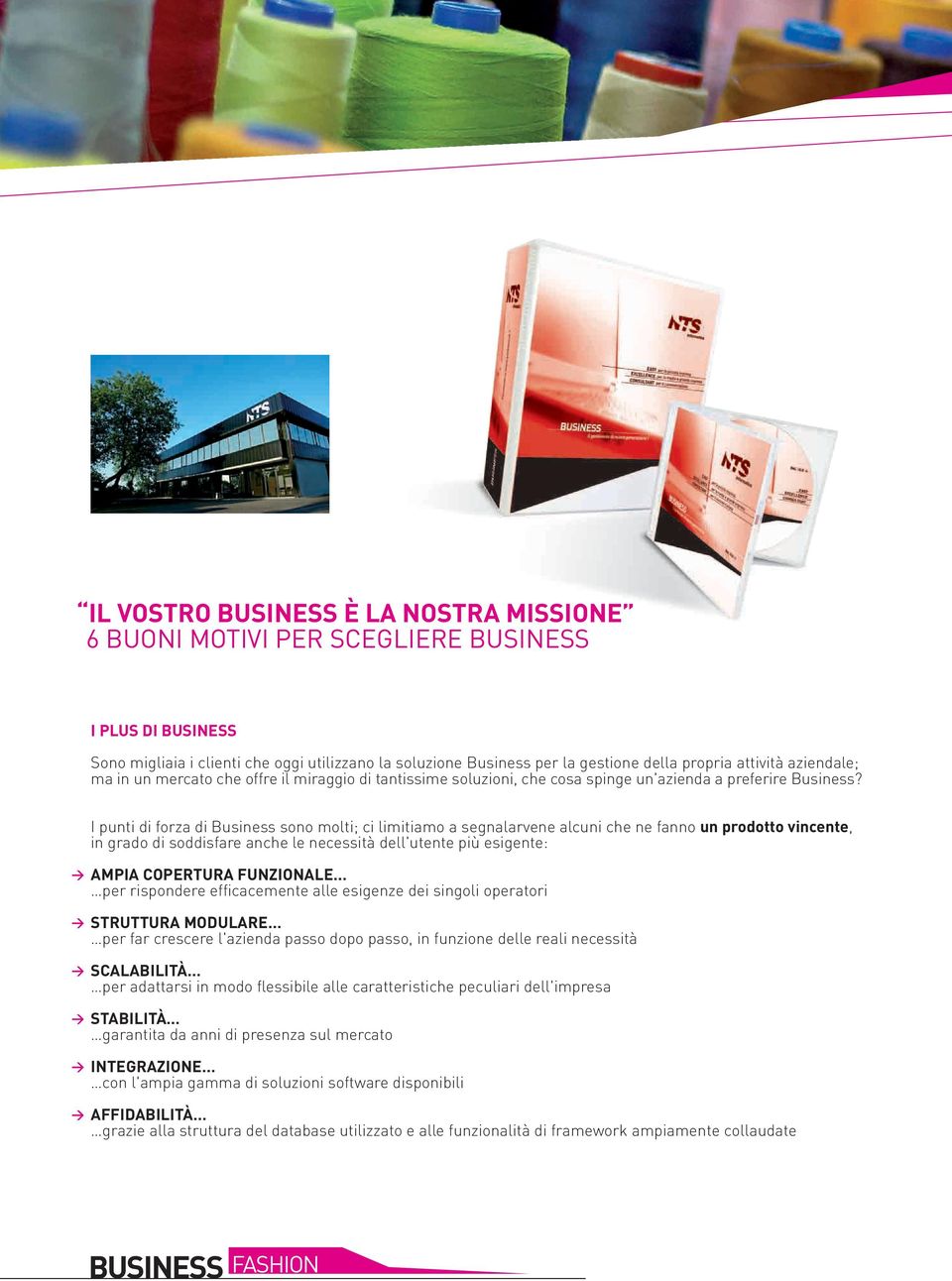 I punti di forza di Business sono molti; ci limitiamo a segnalarvene alcuni che ne fanno un prodotto vincente, in grado di soddisfare anche le necessità dell'utente più esigente: AMPIA COPERTURA