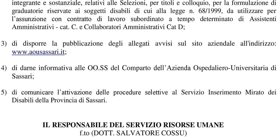 e Collaboratori Amministrativi Cat D; 3) di disporre la pubblicazione degli allegati avvisi sul sito aziendale all'indirizzo: www.aousassari.it; 4) di darne informativa alle OO.