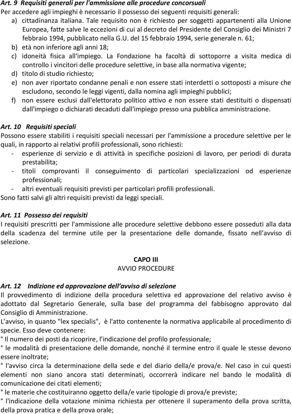 U. del 15 febbraio 1994, serie generale n. 61; b) età non inferiore agli anni 18; c) idoneità fisica all'impiego.