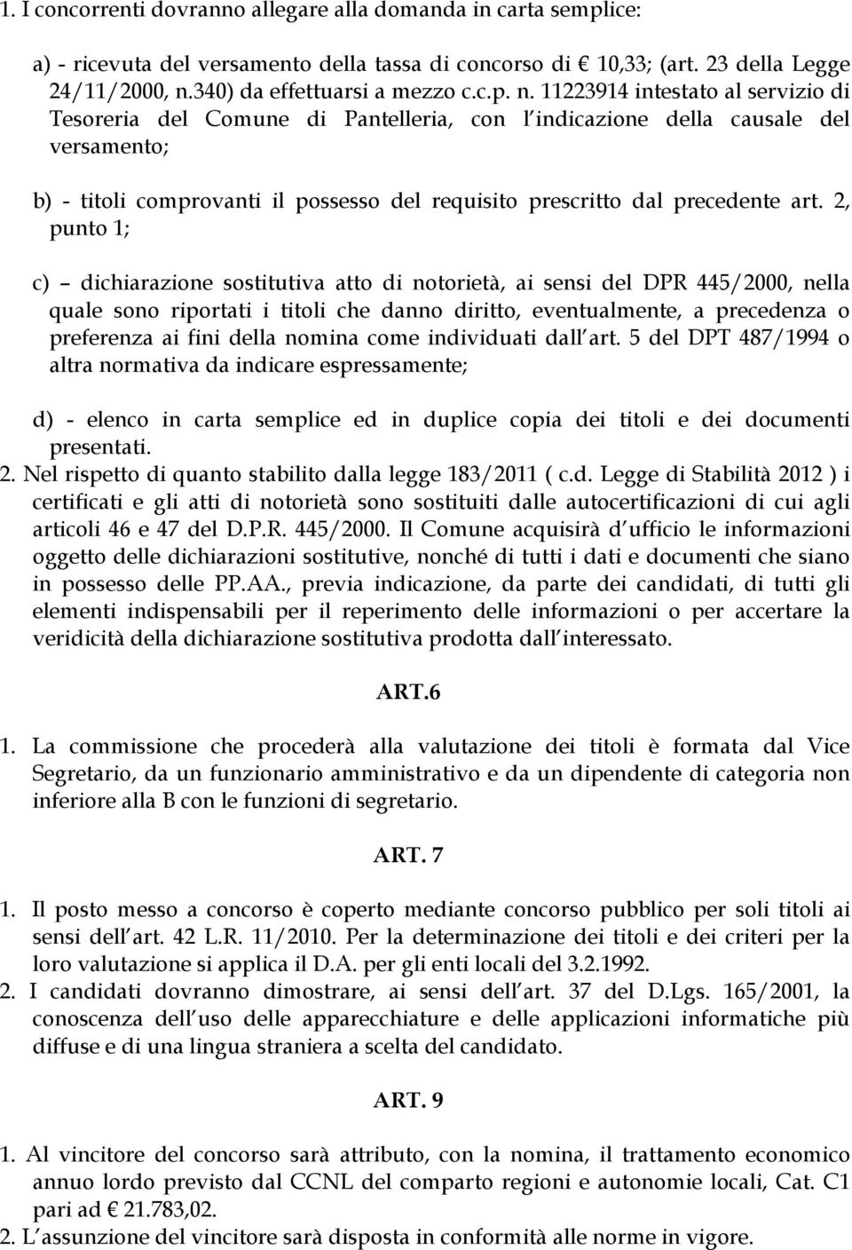 11223914 intestato al servizio di Tesoreria del Comune di Pantelleria, con l indicazione della causale del versamento; b) - titoli comprovanti il possesso del requisito prescritto dal precedente art.