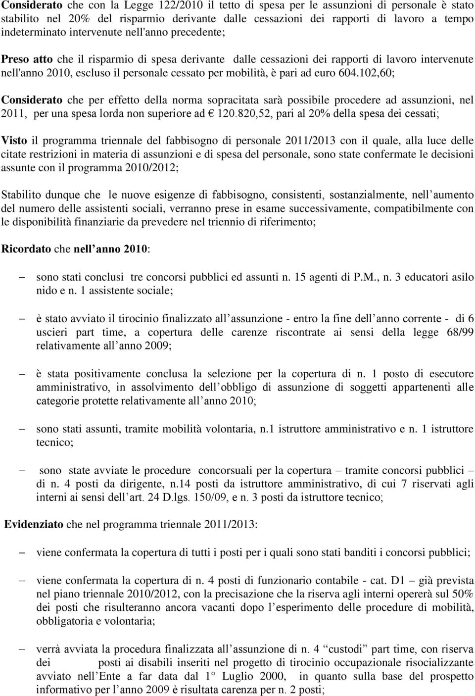 ad euro 604.102,60; Considerato che per effetto della norma sopracitata sarà possibile procedere ad assunzioni, nel 2011, per una spesa lorda non superiore ad 120.