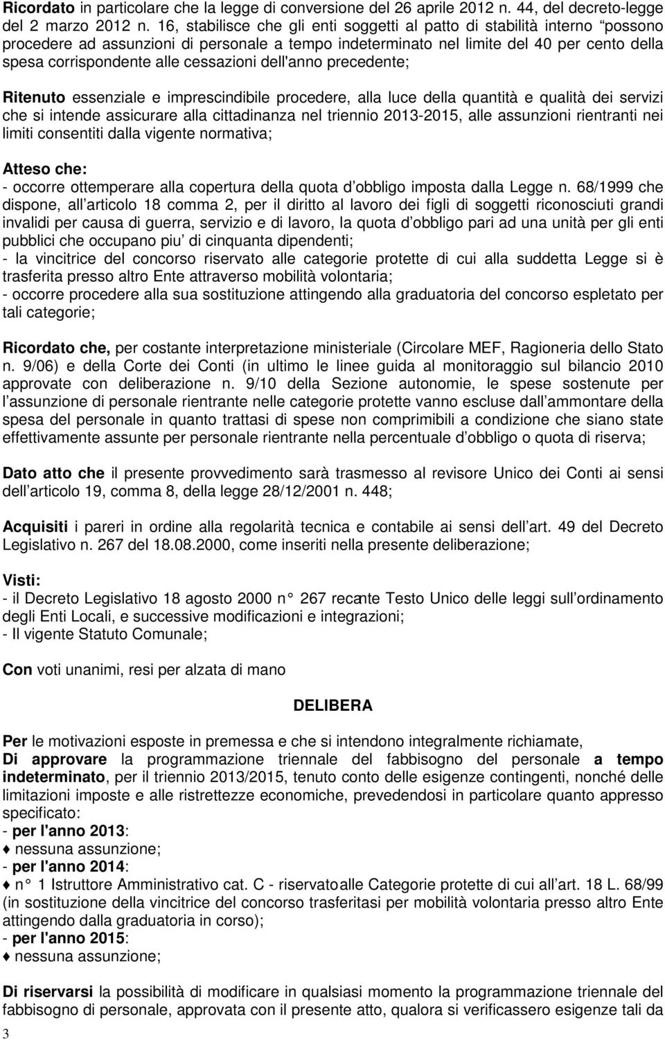 cessazioni dell'anno precedente; Ritenuto essenziale e imprescindibile procedere, alla luce della quantità e qualità dei servizi che si intende assicurare alla cittadinanza nel triennio 2013-2015,