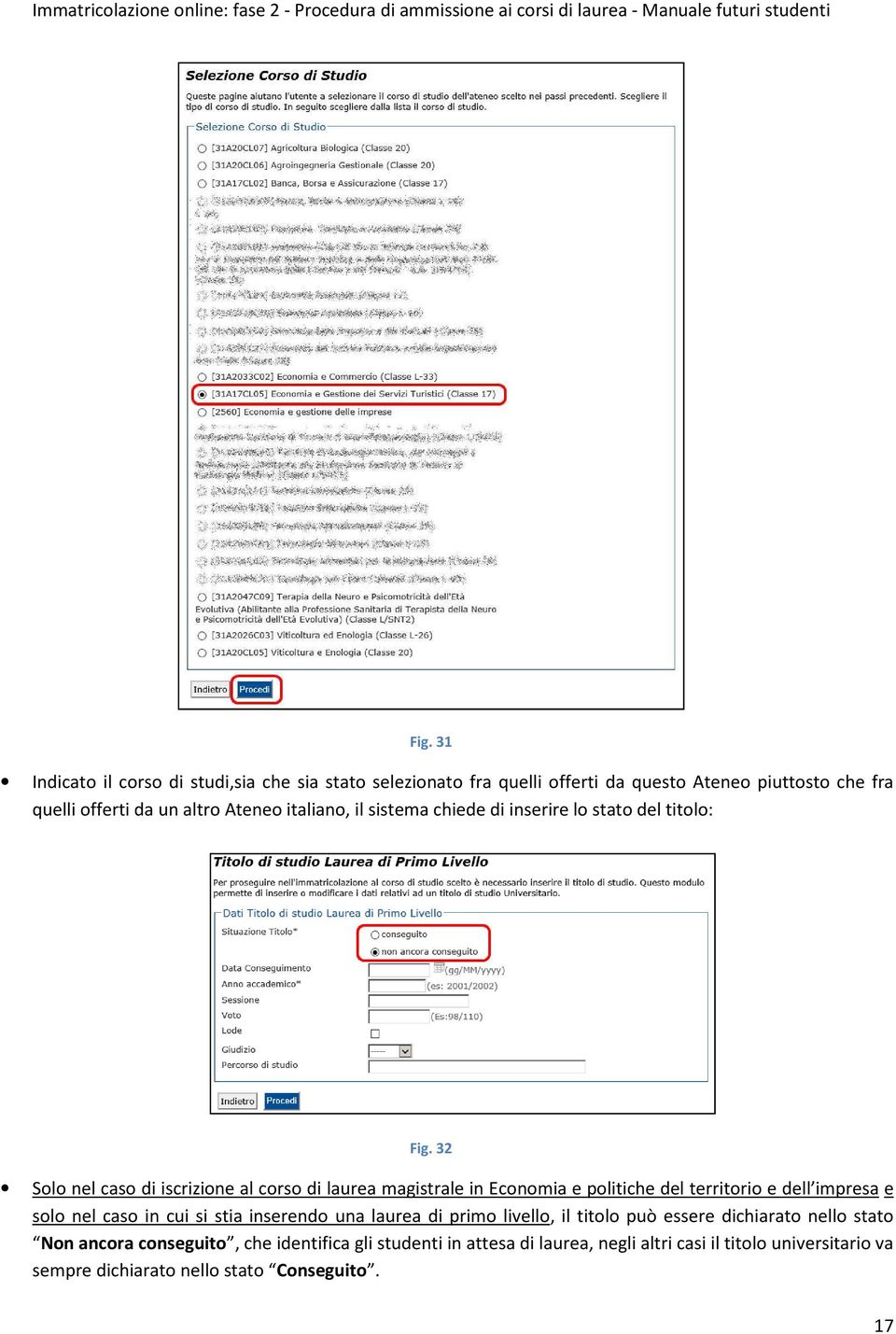 32 Solo nel caso di iscrizione al corso di laurea magistrale in Economia e politiche del territorio e dell impresa e solo nel caso in cui si stia