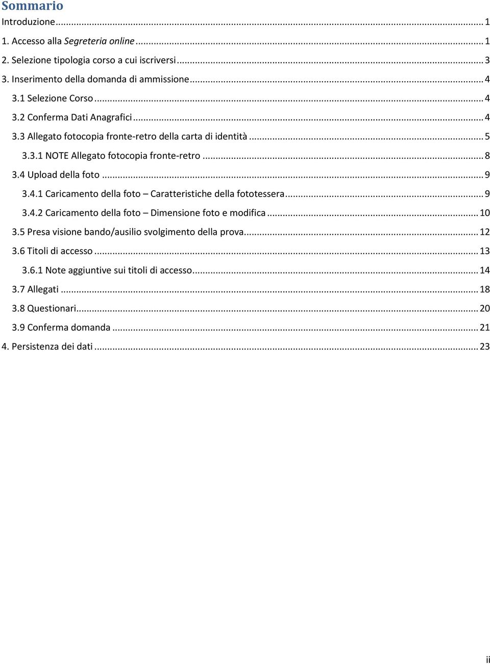 4 Upload della foto... 9 3.4.1 Caricamento della foto Caratteristiche della fototessera... 9 3.4.2 Caricamento della foto Dimensione foto e modifica... 10 3.