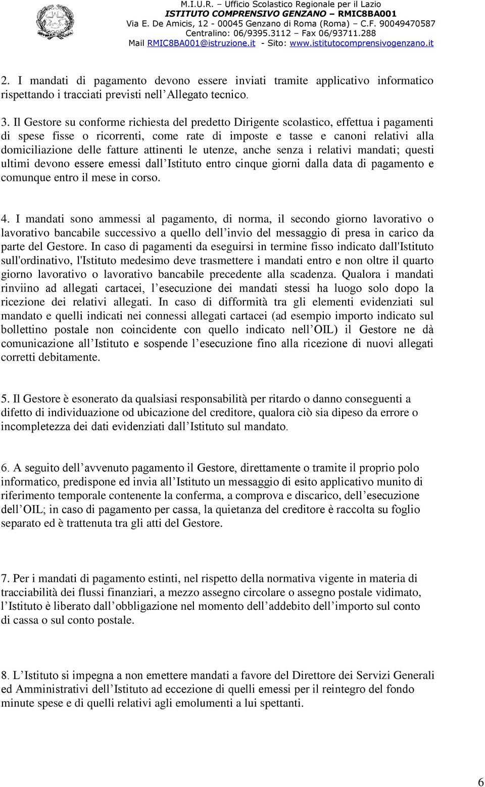 attinenti le utenze, anche senza i relativi mandati; questi ultimi devono essere emessi dall Istituto entro cinque giorni dalla data di pagamento e comunque entro il mese in corso. 4.