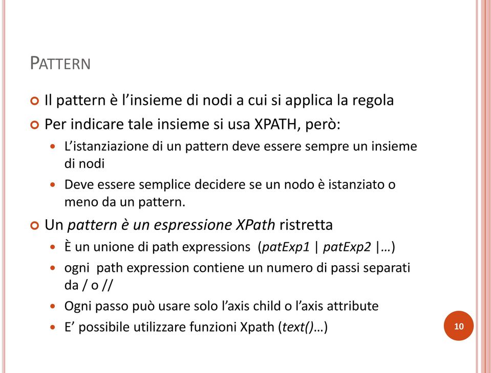 Un pattern è un espressione XPath ristretta È un unione di path expressions (patexp1 patexp2 ) ogni path expression contiene un