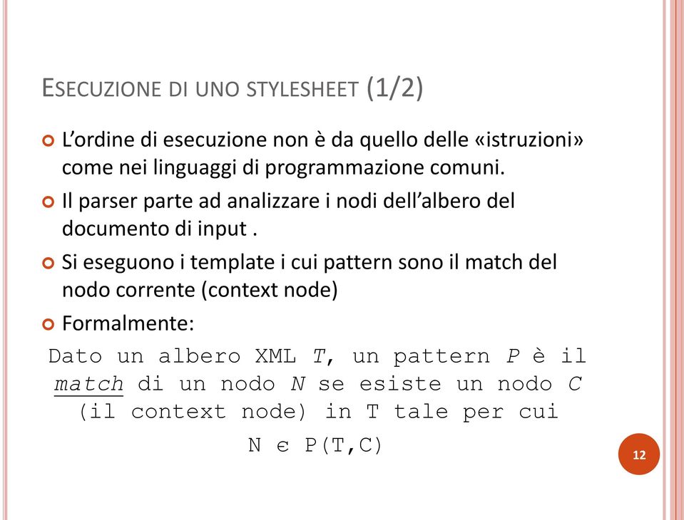 Si eseguono i template i cui pattern sono il match del nodo corrente (context node) Formalmente: Dato un