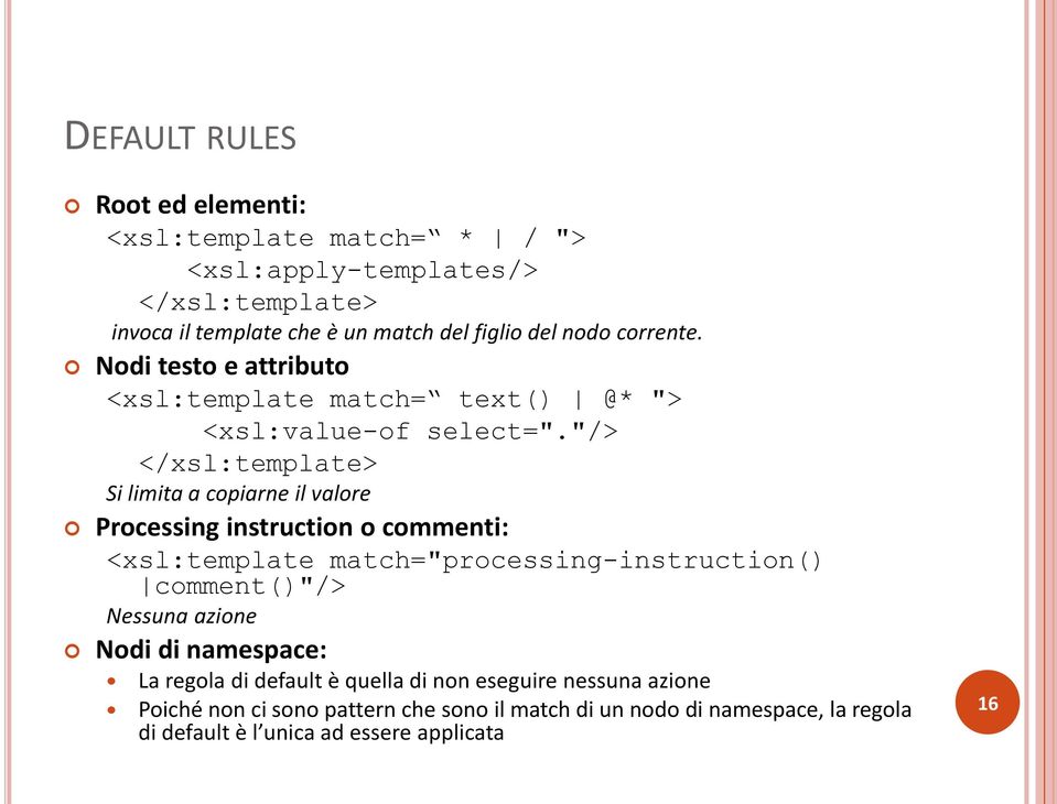 "/> </xsl:template> Si limita a copiarne il valore Processing instruction o commenti: <xsl:template match="processing-instruction() comment()"/>