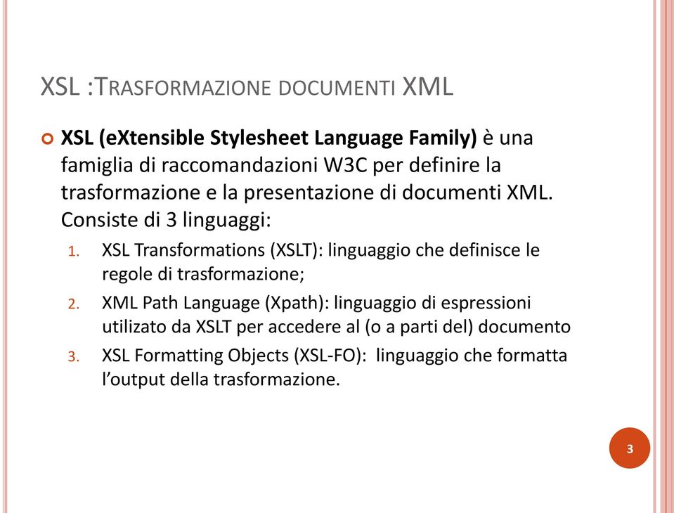 XSL Transformations (XSLT): linguaggio che definisce le regole di trasformazione; 2.