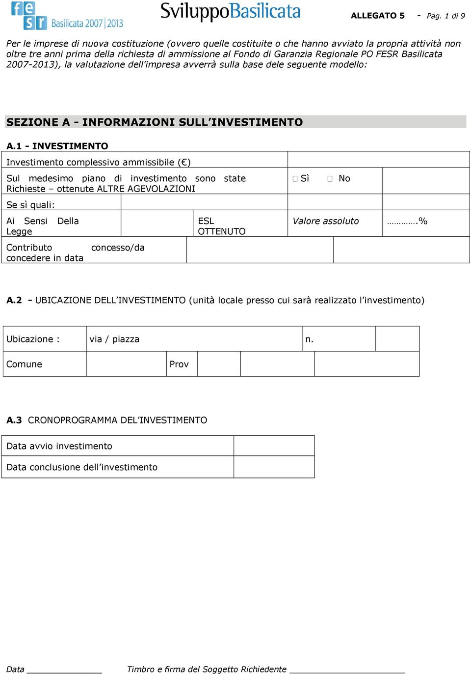 FESR Basilicata 2007-2013), la valutazione dell impresa avverrà sulla base dele seguente modello: SEZIONE A - INFORMAZIONI SULL INVESTIMENTO A.