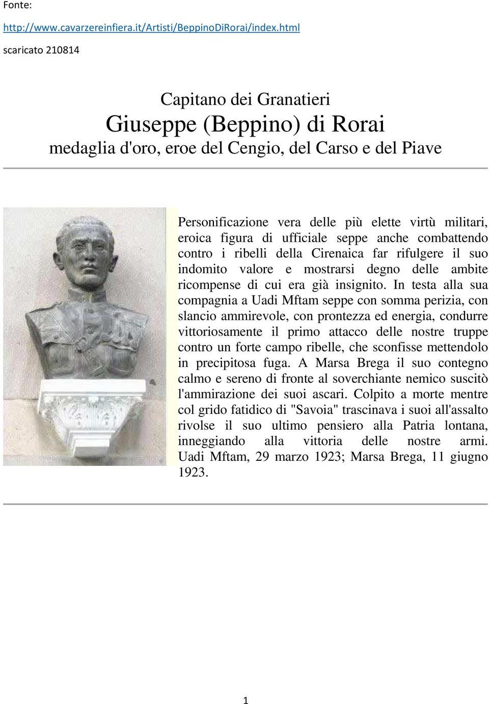 di ufficiale seppe anche combattendo contro i ribelli della Cirenaica far rifulgere il suo indomito valore e mostrarsi degno delle ambite ricompense di cui era già insignito.