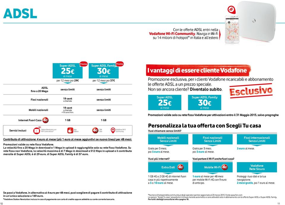 esclusiva, per i clienti ricaricabili e abbonamento le offerte ADSL a un prezzo speciale. Non sei ancora cliente? Diventalo subito.