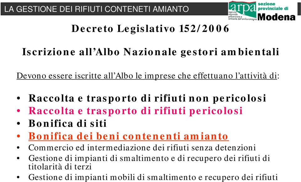 di siti Bonifica dei beni contenenti amianto Commercio ed intermediazione dei rifiuti senza detenzioni Gestione di impianti