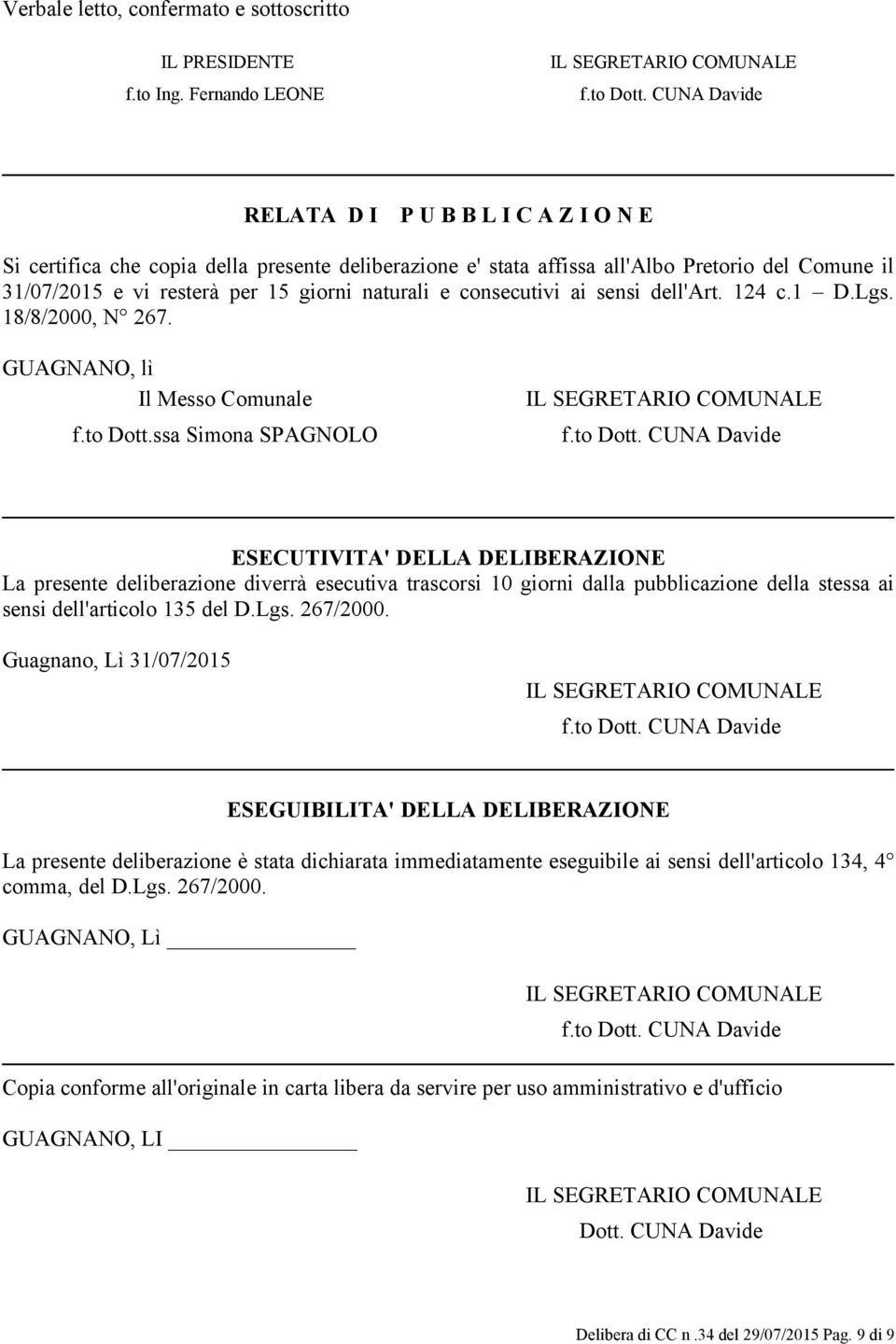 consecutivi ai sensi dell'art. 124 c.1 D.Lgs. 18/8/2000, N 267. GUAGNANO, lì Il Messo Comunale IL SEGRETARIO COMUNALE f.to Dott.