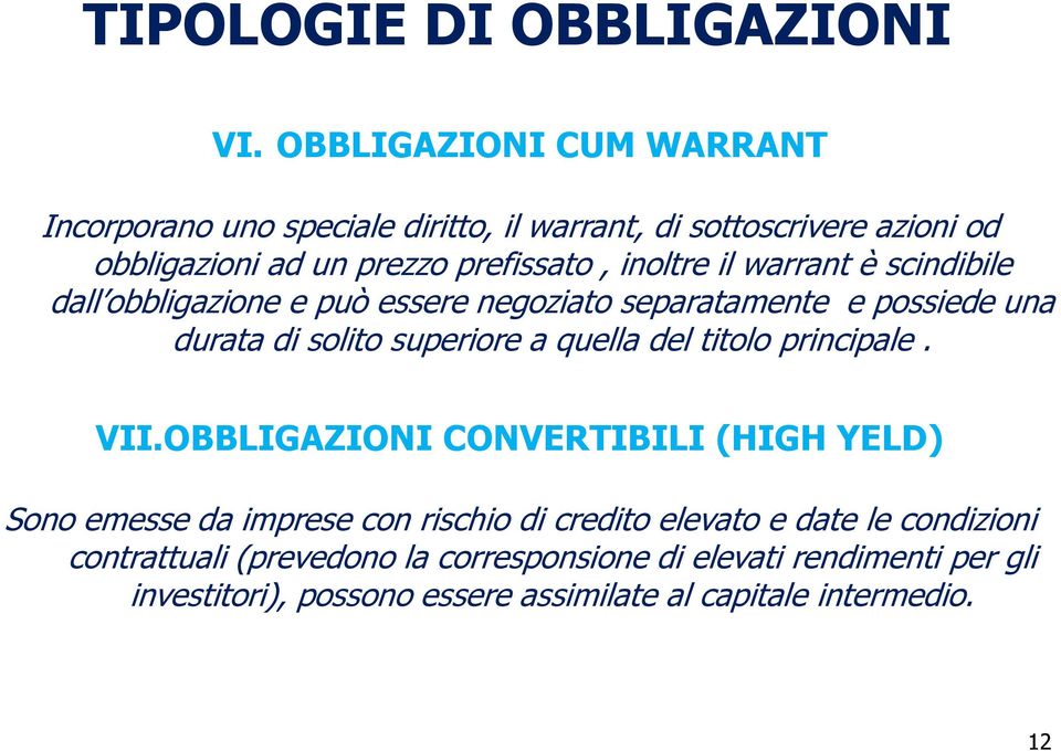 il warrant è scindibile dall obbligazione e può essere negoziato separatamente e possiede una durata di solito superiore a quella del titolo