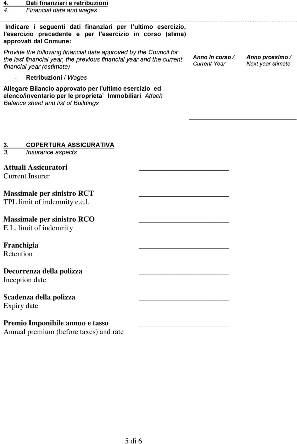 data approved by the Council for the last financial year, the previous financial year and the current financial year (estimate) - Retribuzioni / Wages Allegare Bilancio approvato per l ultimo