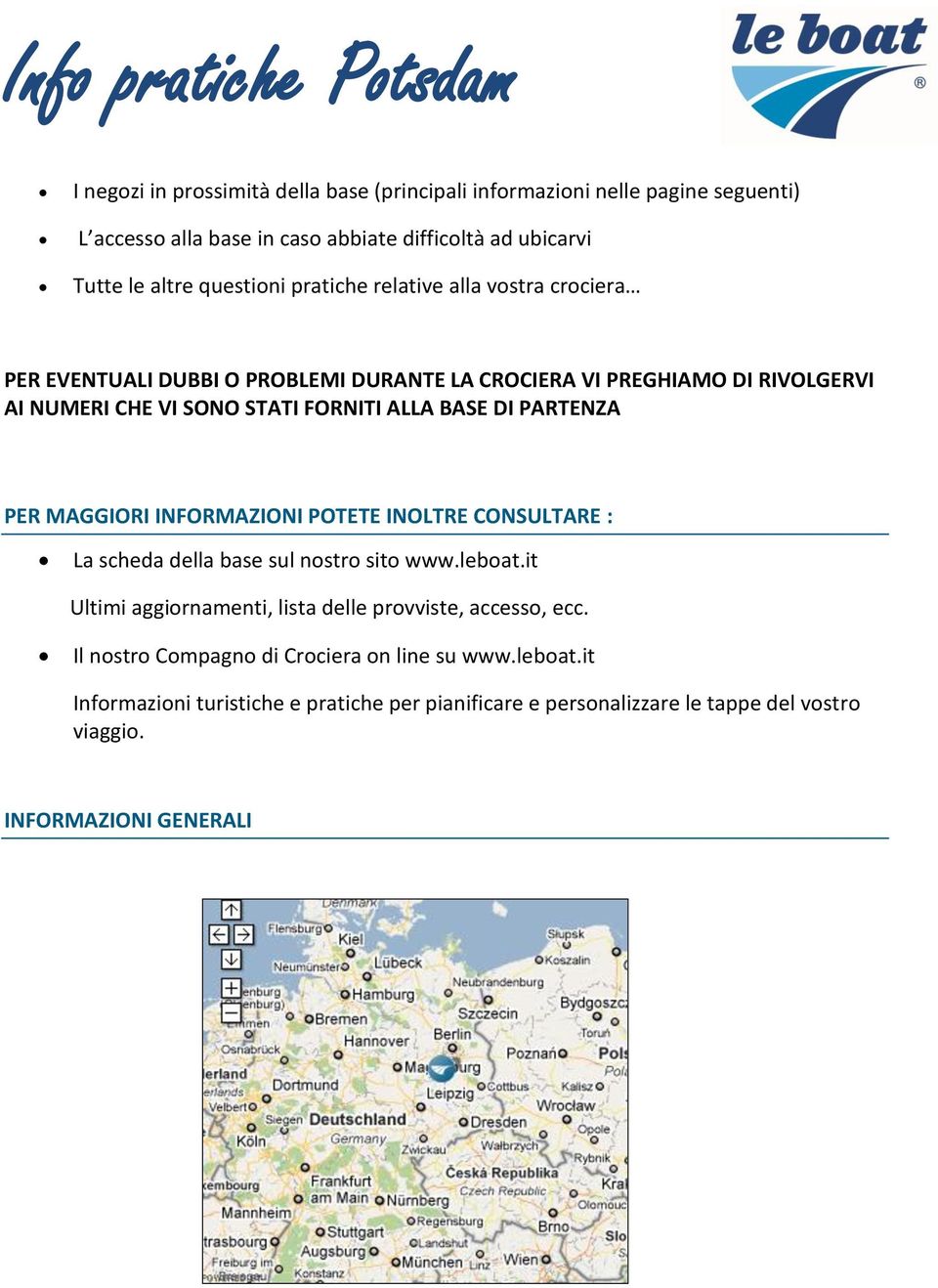 PARTENZA PER MAGGIORI INFORMAZIONI POTETE INOLTRE CONSULTARE : La scheda della base sul nostro sito www.leboat.