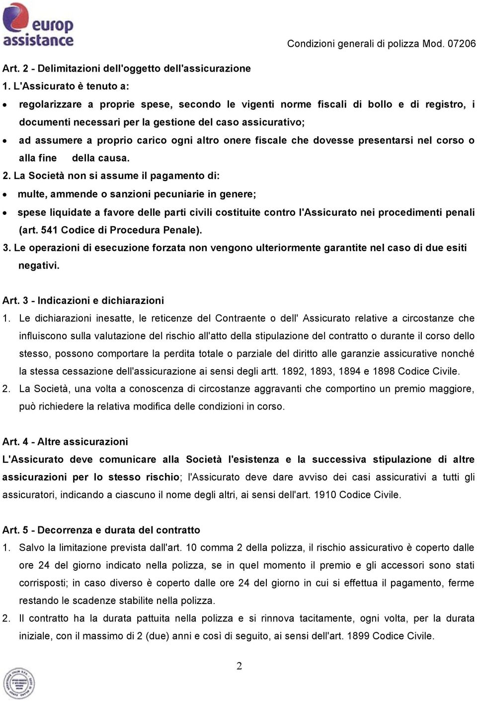 carico ogni altro onere fiscale che dovesse presentarsi nel corso o alla fine della causa. 2.