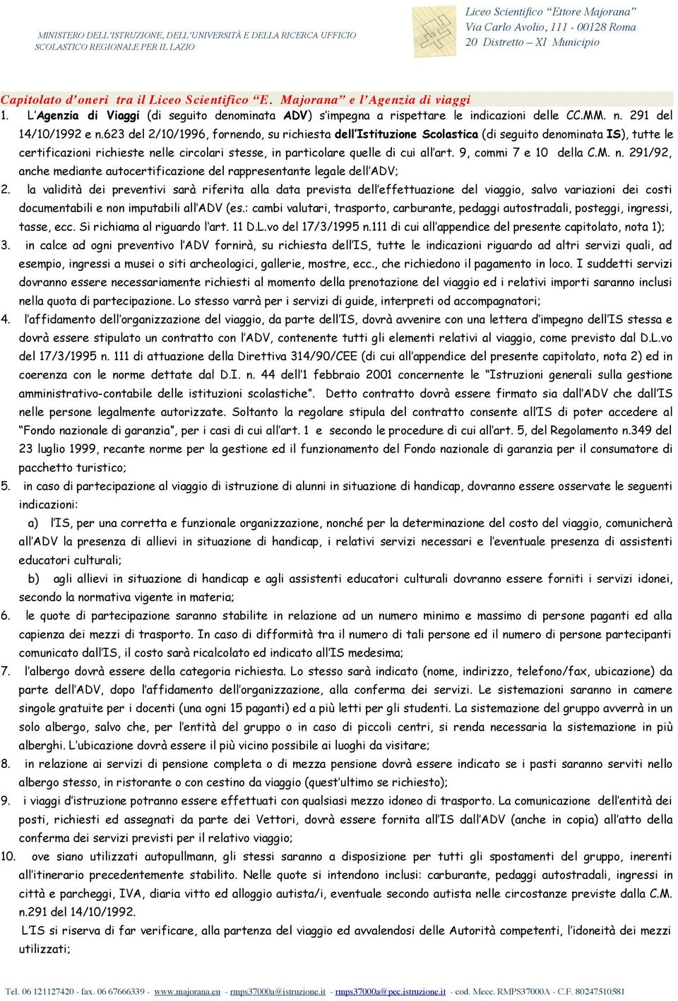 623 del 2/10/1996, fornendo, su richiesta dell Istituzione Scolastica (di seguito denominata IS), tutte le certificazioni richieste nelle circolari stesse, in particolare quelle di cui all art.