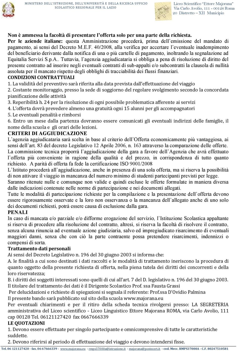 40/2008, alla verifica per accertare l eventuale inadempimento del beneficiario derivante dalla notifica di una o più cartelle di pagamento, inoltrando la segnalazione ad Equitalia Servizi S.p.A.