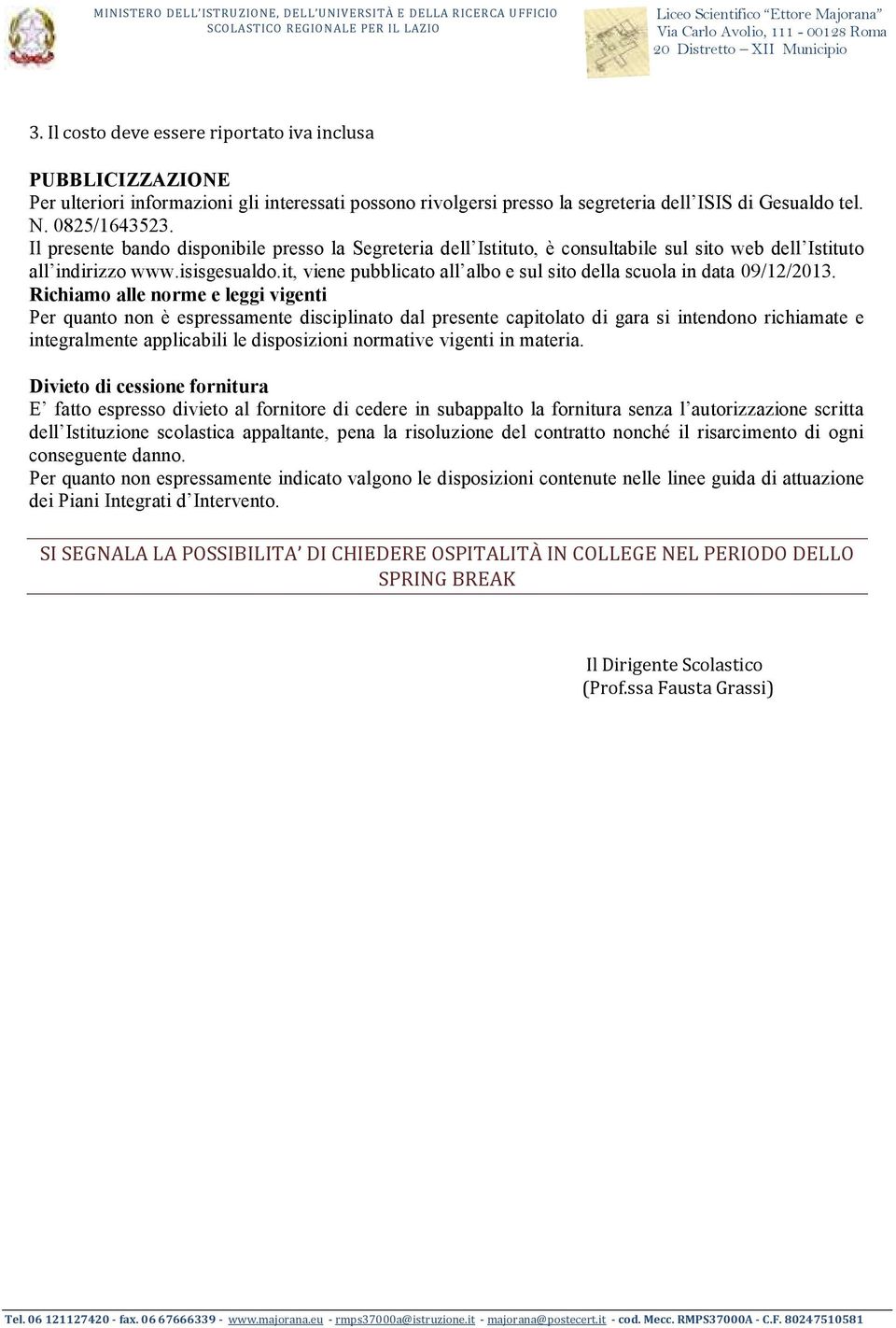 Il presente bando disponibile presso la Segreteria dell Istituto, è consultabile sul sito web dell Istituto all indirizzo www.isisgesualdo.