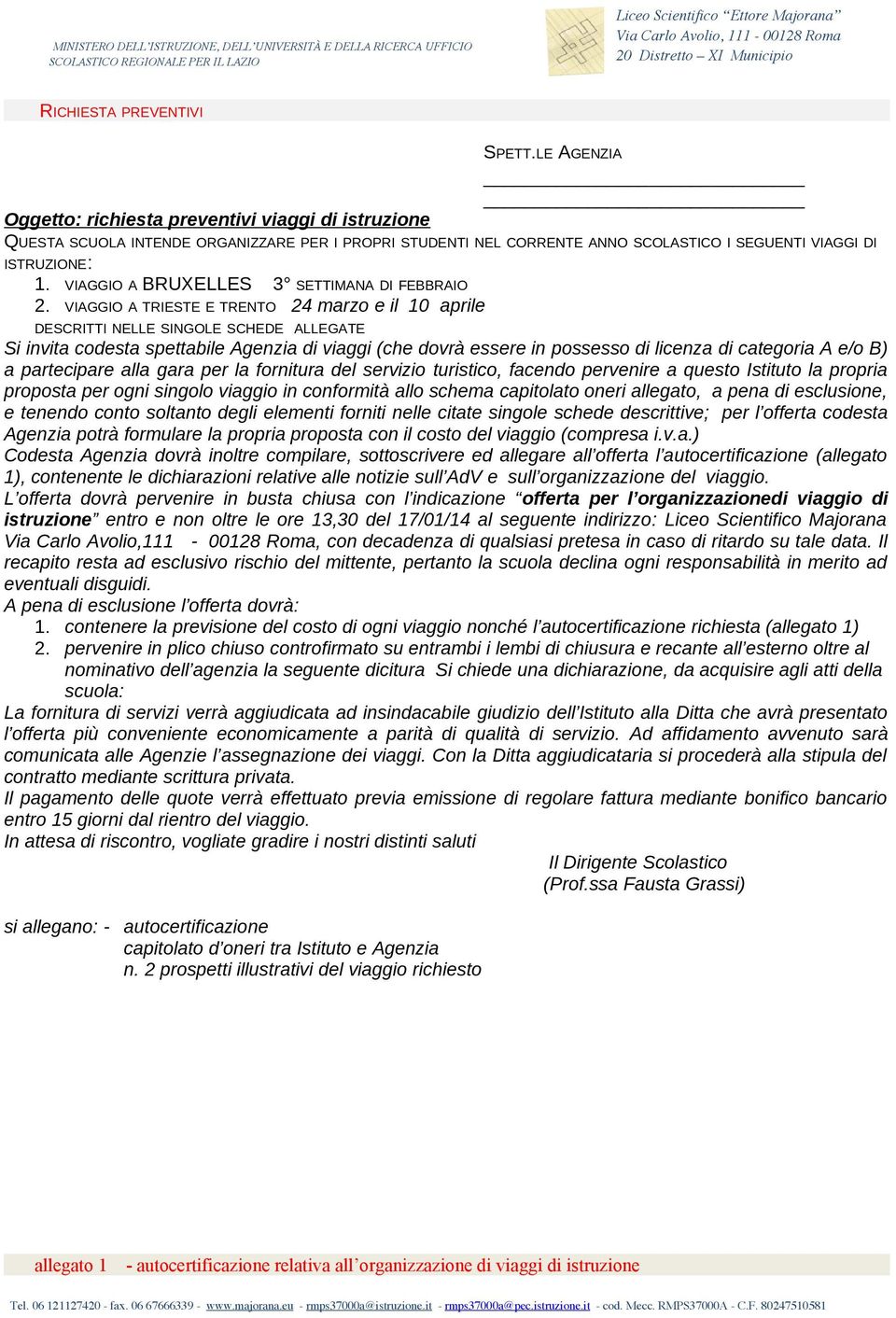 VIAGGIO A TRIESTE E TRENTO 24 marzo e il 10 aprile DESCRITTI NELLE SINGOLE SCHEDE ALLEGATE Si invita codesta spettabile Agenzia di viaggi (che dovrà essere in possesso di licenza di categoria A e/o