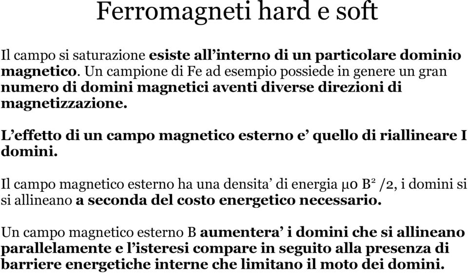 L effetto di un campo magnetico esterno e quello di riallineare I domini.