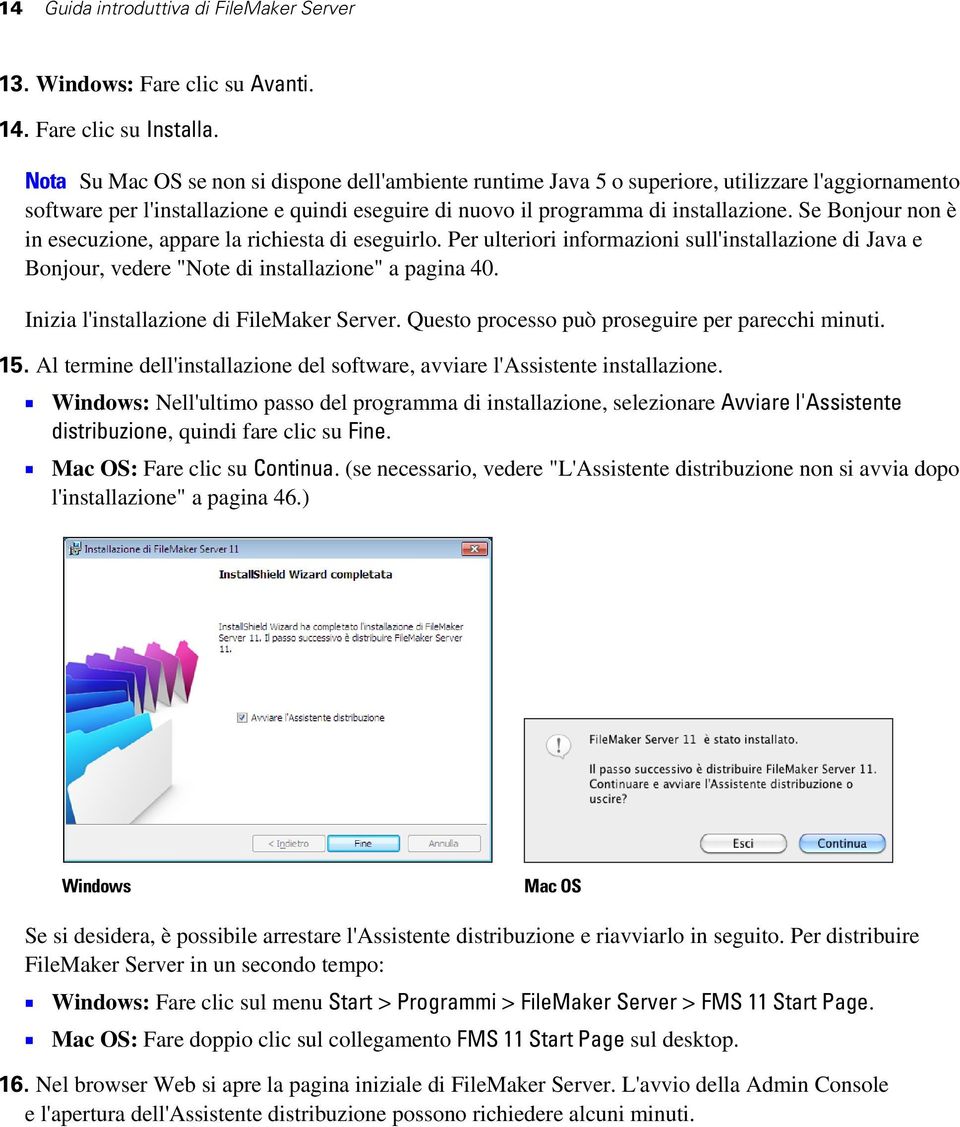 Se Bonjour non è in esecuzione, appare la richiesta di eseguirlo. Per ulteriori informazioni sull'installazione di Java e Bonjour, vedere "Note di installazione" a pagina 40.