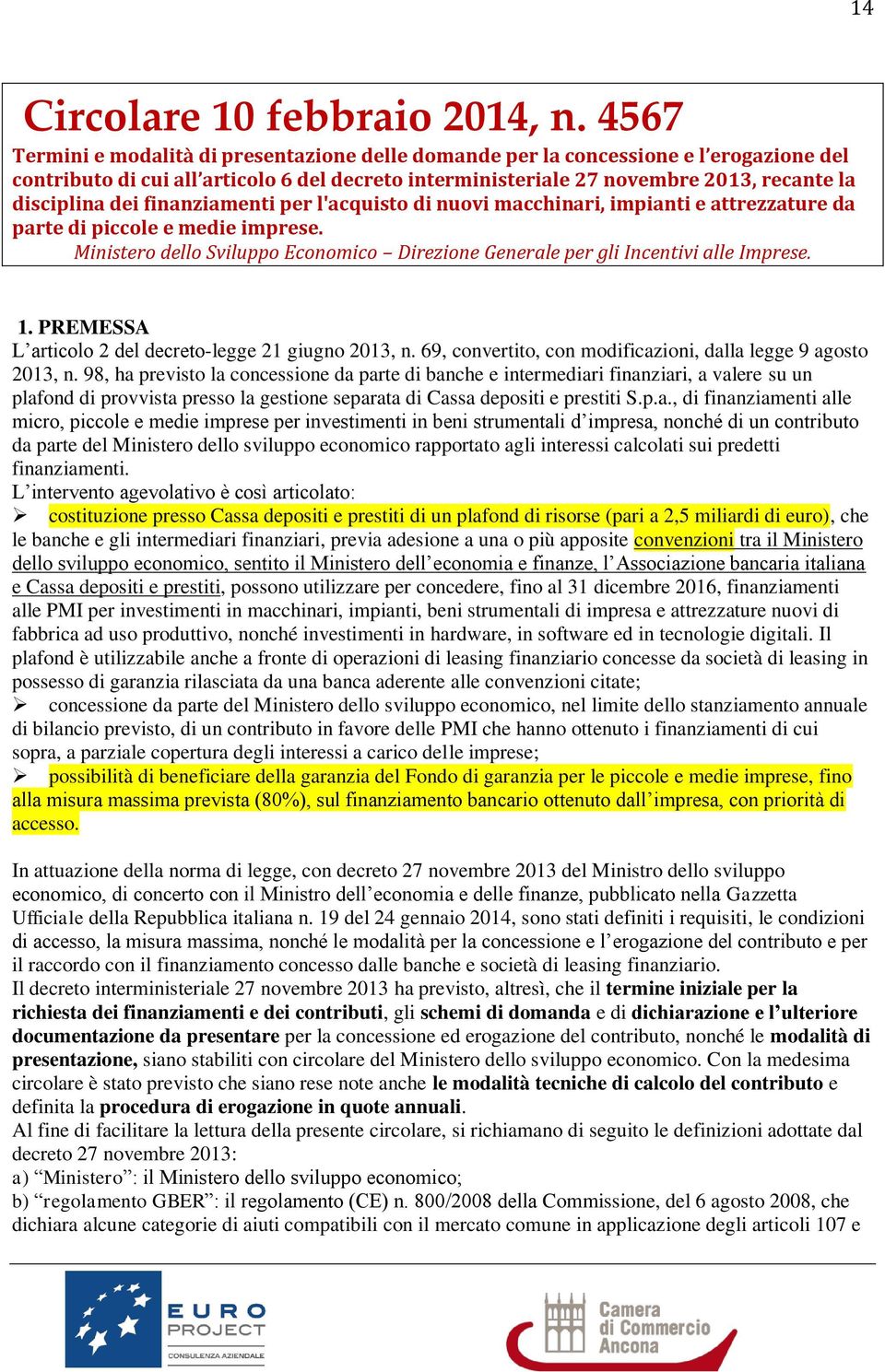 finanziamenti per l'acquisto di nuovi macchinari, impianti e attrezzature da parte di piccole e medie imprese. Ministero dello Sviluppo Economico Direzione Generale per gli Incentivi alle Imprese. 1.