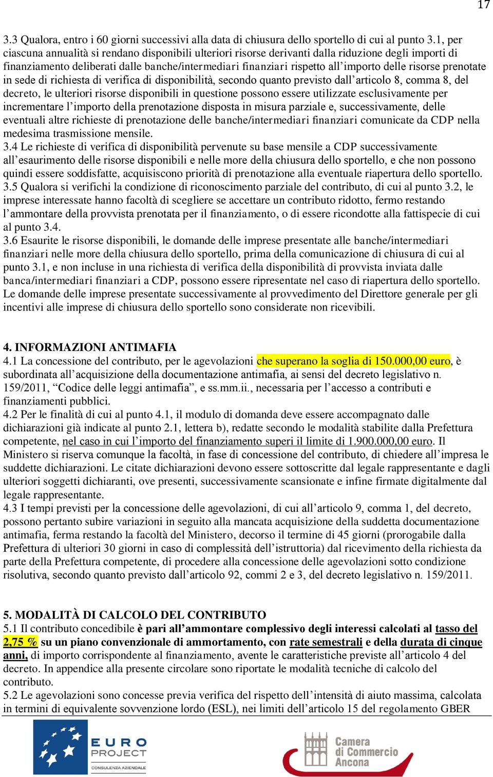 risorse prenotate in sede di richiesta di verifica di disponibilità, secondo quanto previsto dall articolo 8, comma 8, del decreto, le ulteriori risorse disponibili in questione possono essere