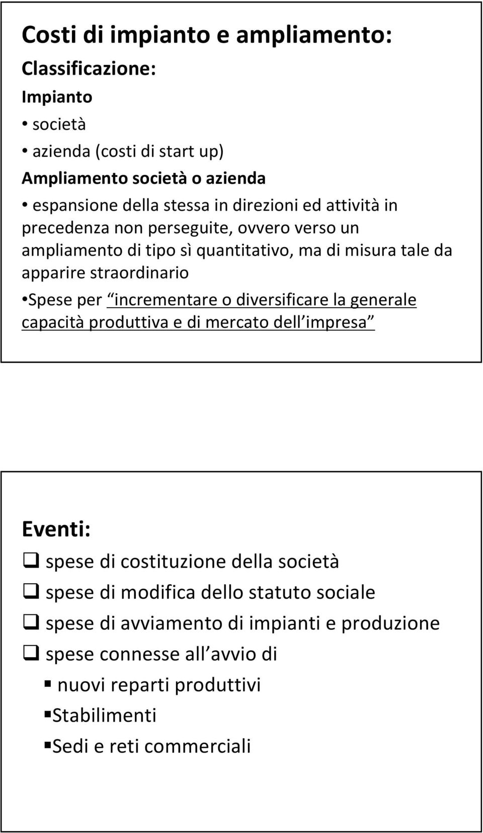 per incrementare o diversificare la generale capacità produttiva e di mercato dell impresa Eventi: spese di costituzione della società spese di modifica