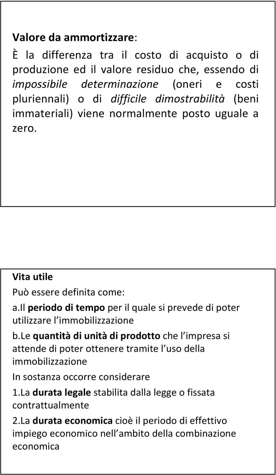 il periodo di tempo per il quale si prevede di poter utilizzare l immobilizzazione b.