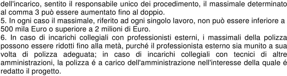 In caso di incarichi collegiali con professionisti esterni, i massimali della polizza possono essere ridotti fino alla metà, purché il professionista esterno