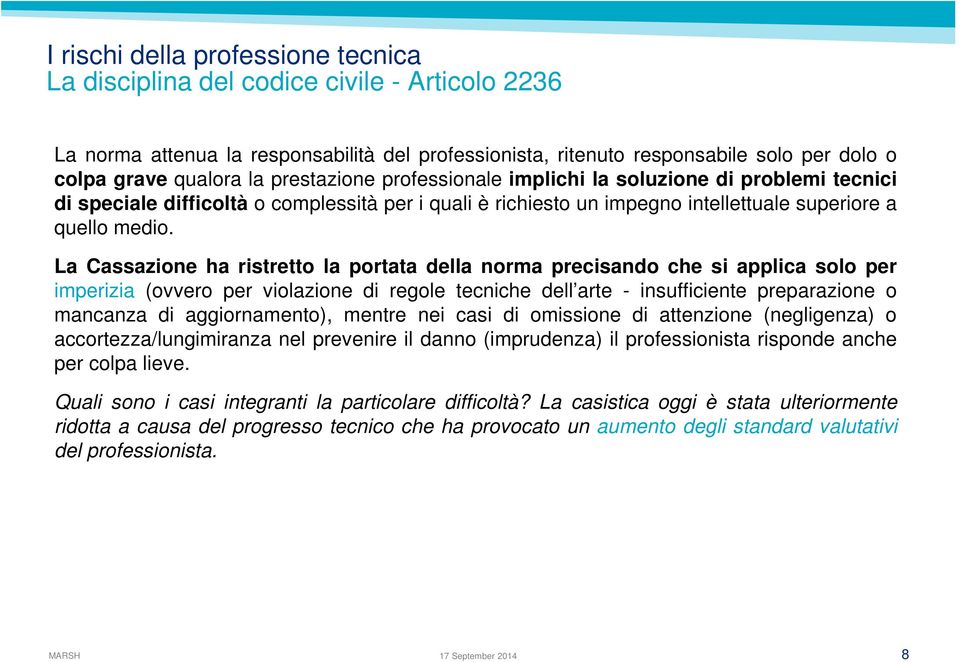 La Cassazione ha ristretto la portata della norma precisando che si applica solo per imperizia (ovvero per violazione di regole tecniche dell arte - insufficiente preparazione o mancanza di