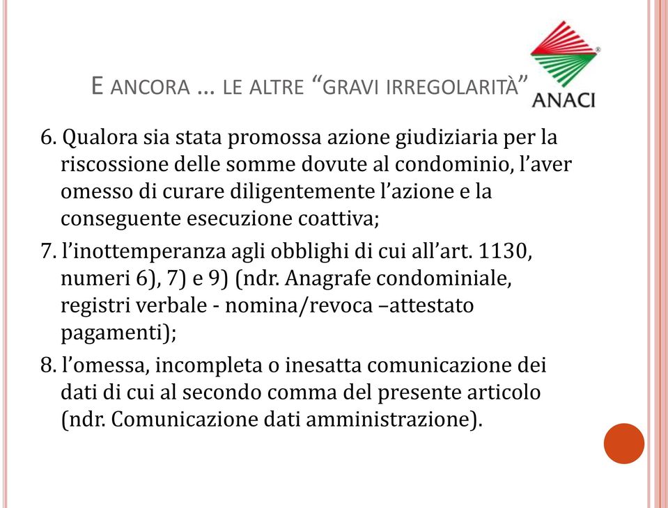 diligentemente l azione e la conseguente esecuzione coattiva; 7. l inottemperanza agli obblighi di cui all art.