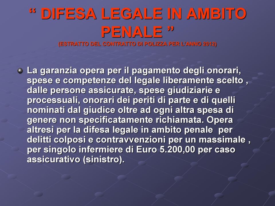 quelli nominati dal giudice oltre ad ogni altra spesa di genere non specificatamente richiamata.