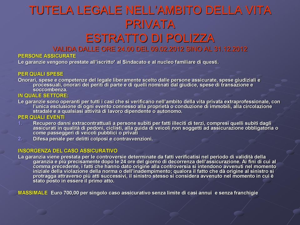 PER QUALI SPESE Onorari, spese e competenze del legale liberamente scelto dalle persone assicurate, spese giudiziali e processuali, onorari dei periti di parte e di quelli nominati dal giudice, spese