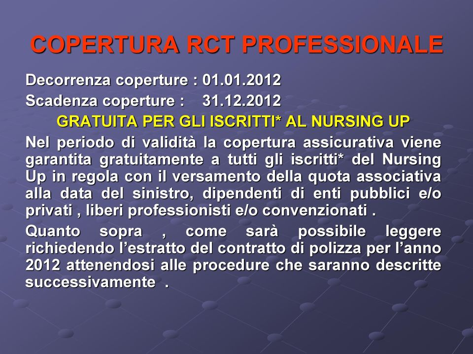 2012 GRATUITA PER GLI ISCRITTI* AL NURSING UP Nel periodo di validità la copertura assicurativa viene garantita gratuitamente a tutti gli