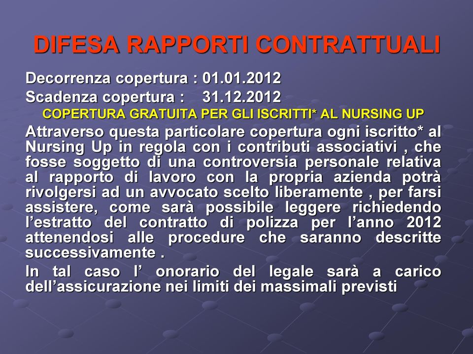 2012 COPERTURA GRATUITA PER GLI ISCRITTI* AL NURSING UP Attraverso questa particolare copertura ogni iscritto* al Nursing Up in regola con i contributi associativi, che