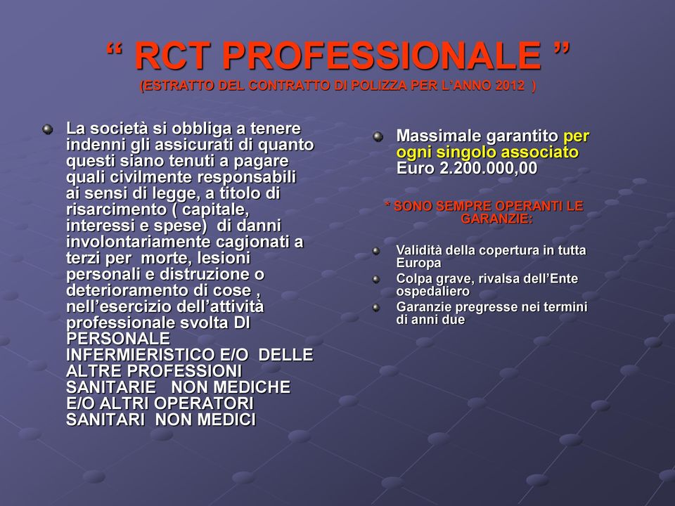 esercizio dell attività professionale svolta DI PERSONALE INFERMIERISTICO E/O DELLE ALTRE PROFESSIONI SANITARIE NON MEDICHE E/O ALTRI OPERATORI SANITARI NON MEDICI Massimale garantito per ogni