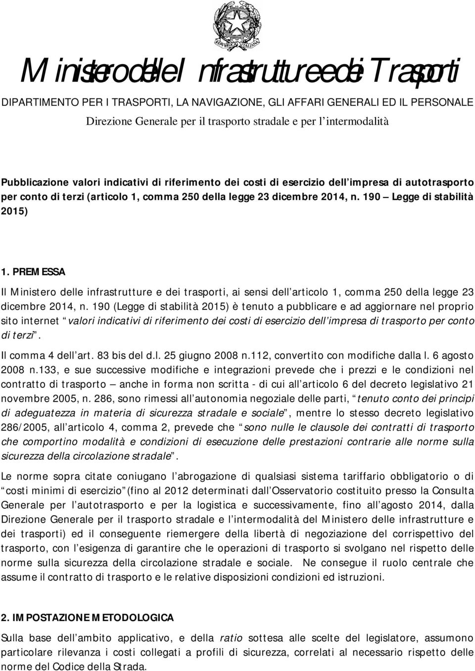 190 Legge di stabilità 2015) 1. PREMESSA Il Ministero delle infrastrutture e dei trasporti, ai sensi dell articolo 1, comma 250 della legge 23 dicembre 2014, n.