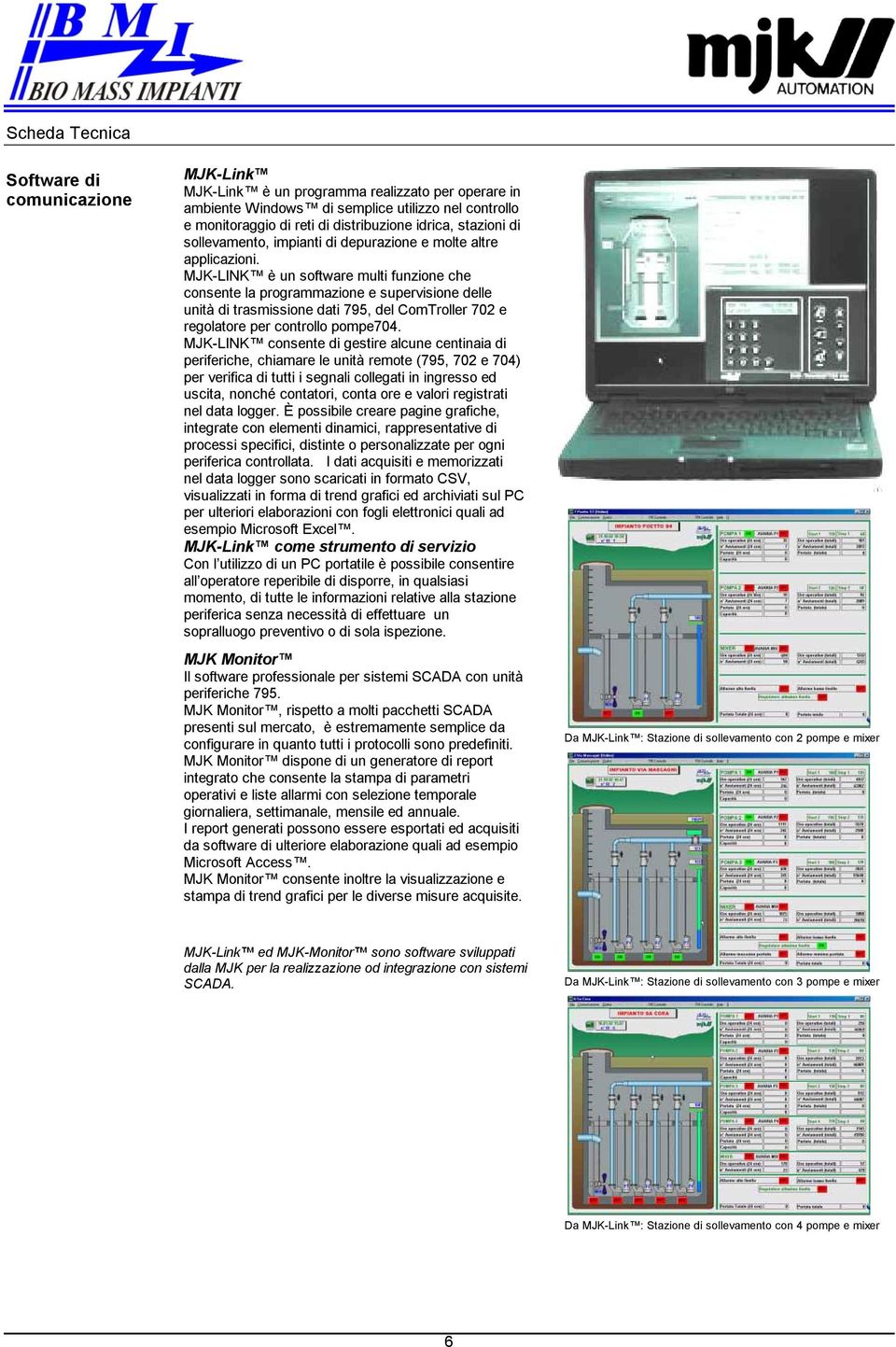 MJK-LINK è un software multi funzione che consente la programmazione e supervisione delle unità di trasmissione dati 795, del ComTroller 702 e regolatore per controllo pompe704.