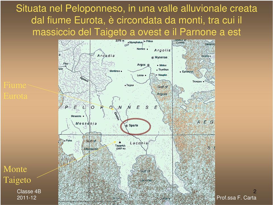 circondata da monti, tra cui il massiccio del