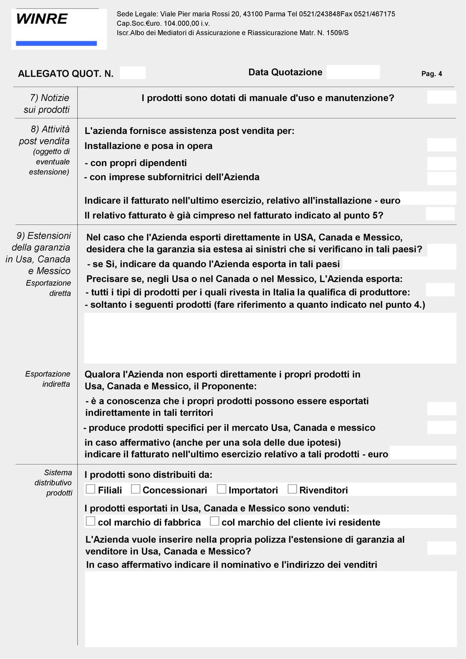 all'installazione - euro Il relativo fatturato è già cimpreso nel fatturato indicato al punto 5?