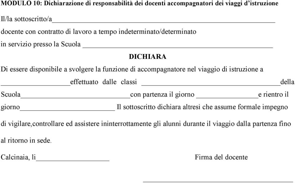 istruzione a effettuato dalle classi della Scuola con partenza il giorno e rientro il giorno Il sottoscritto dichiara altresì che assume formale