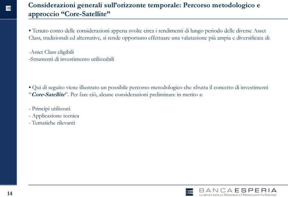 di: -Asset Class eligibili -Strumenti di investimento utilizzabili Qui di seguito viene illustrato un possibile percorso metodologico che sfrutta il concetto